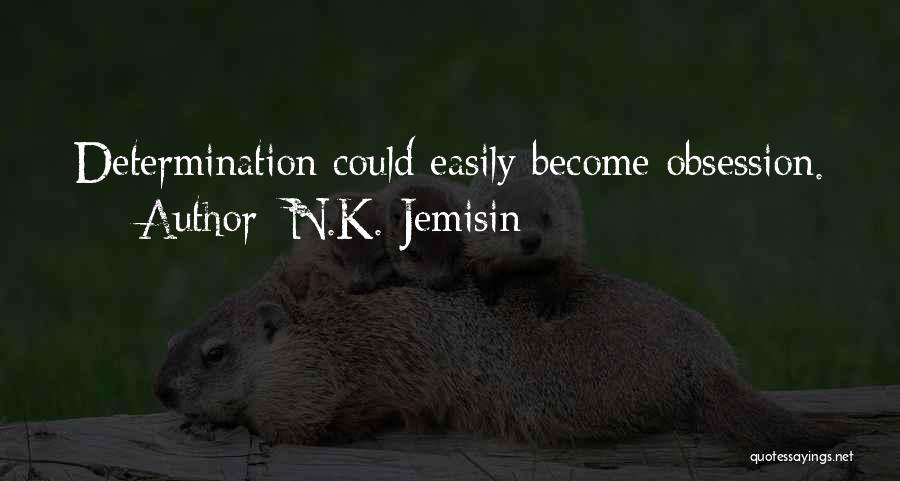 N.K. Jemisin Quotes: Determination Could Easily Become Obsession.