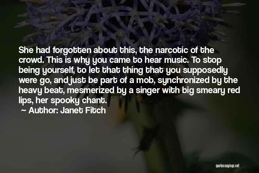 Janet Fitch Quotes: She Had Forgotten About This, The Narcotic Of The Crowd. This Is Why You Came To Hear Music. To Stop