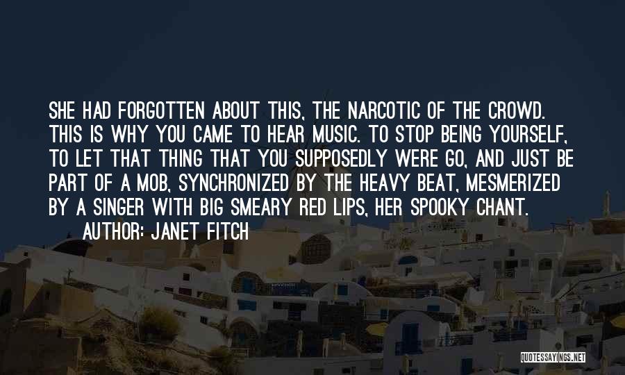 Janet Fitch Quotes: She Had Forgotten About This, The Narcotic Of The Crowd. This Is Why You Came To Hear Music. To Stop