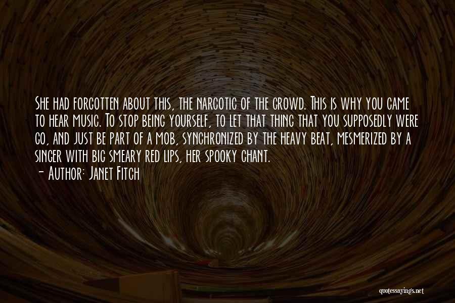 Janet Fitch Quotes: She Had Forgotten About This, The Narcotic Of The Crowd. This Is Why You Came To Hear Music. To Stop