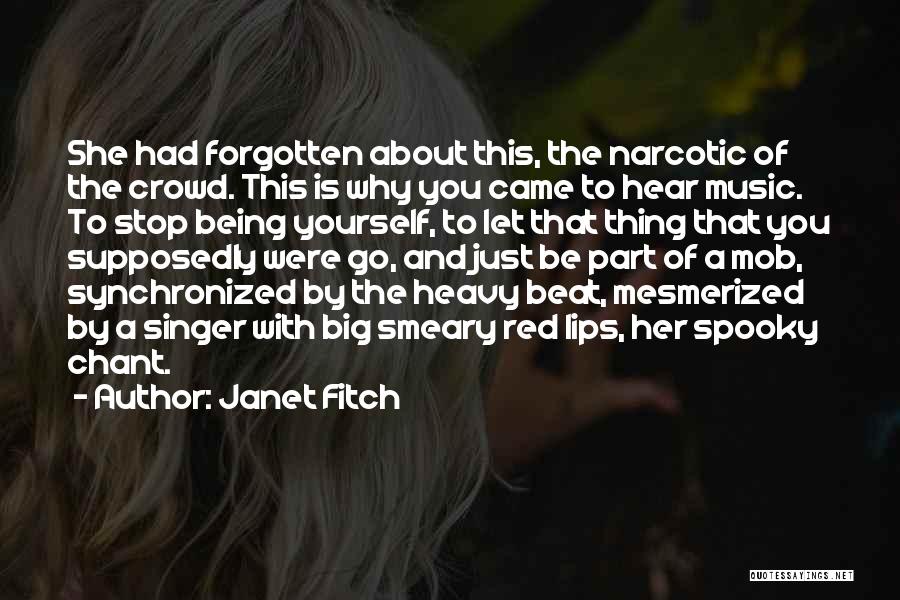 Janet Fitch Quotes: She Had Forgotten About This, The Narcotic Of The Crowd. This Is Why You Came To Hear Music. To Stop