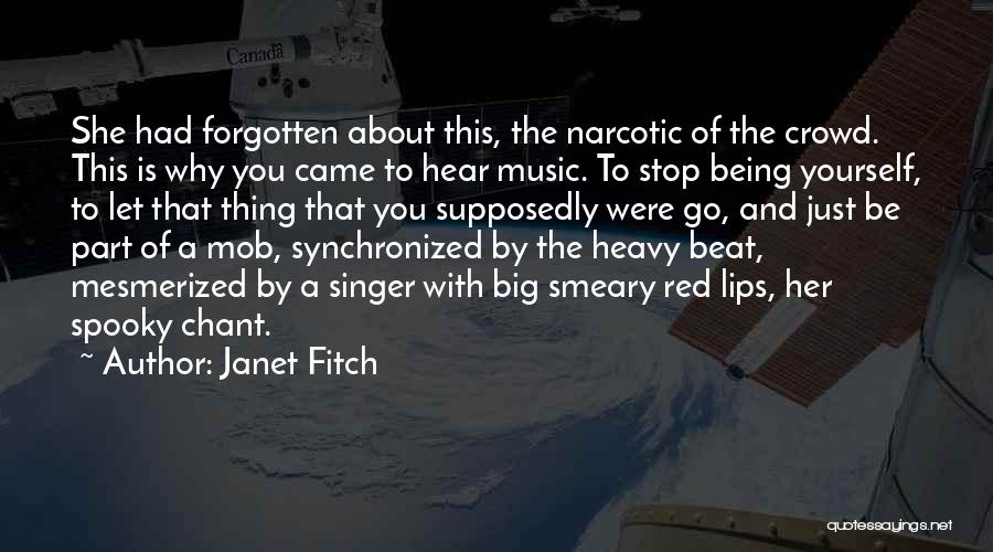 Janet Fitch Quotes: She Had Forgotten About This, The Narcotic Of The Crowd. This Is Why You Came To Hear Music. To Stop