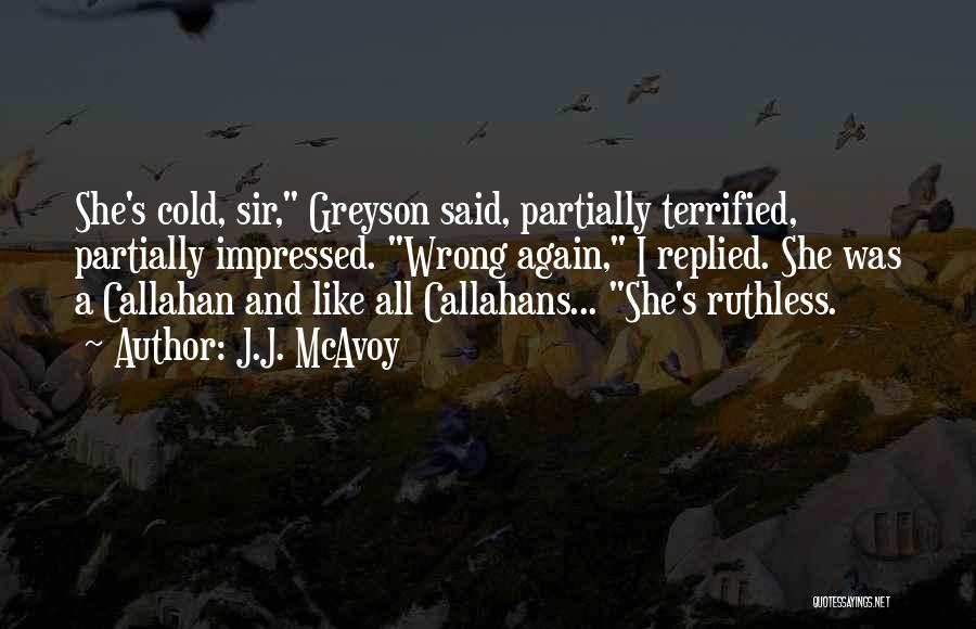 J.J. McAvoy Quotes: She's Cold, Sir, Greyson Said, Partially Terrified, Partially Impressed. Wrong Again, I Replied. She Was A Callahan And Like All