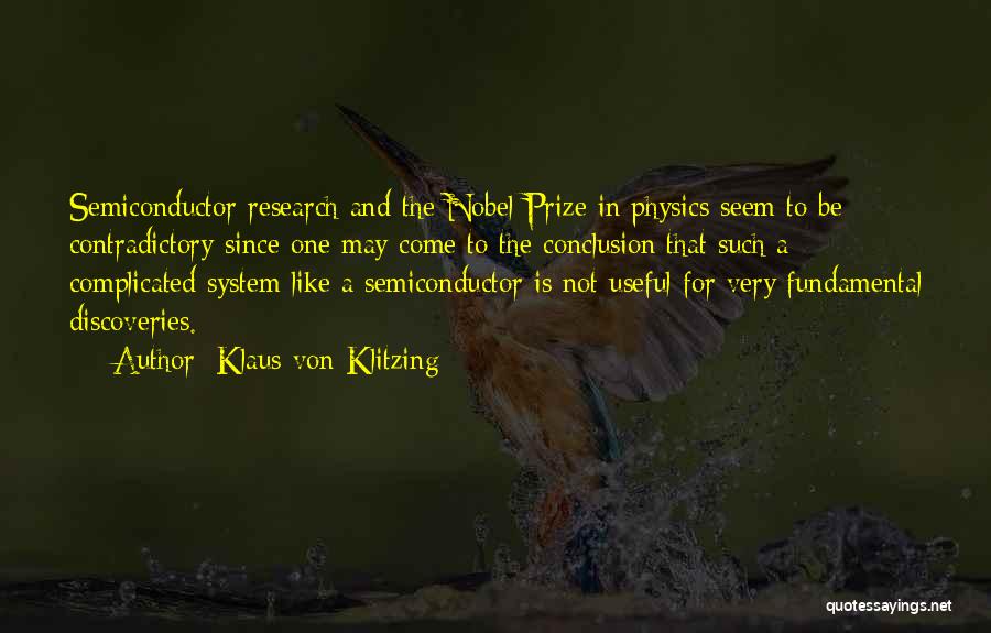 Klaus Von Klitzing Quotes: Semiconductor Research And The Nobel Prize In Physics Seem To Be Contradictory Since One May Come To The Conclusion That