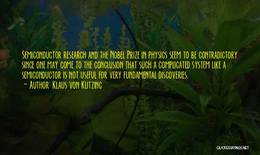 Klaus Von Klitzing Quotes: Semiconductor Research And The Nobel Prize In Physics Seem To Be Contradictory Since One May Come To The Conclusion That