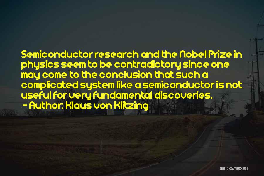 Klaus Von Klitzing Quotes: Semiconductor Research And The Nobel Prize In Physics Seem To Be Contradictory Since One May Come To The Conclusion That