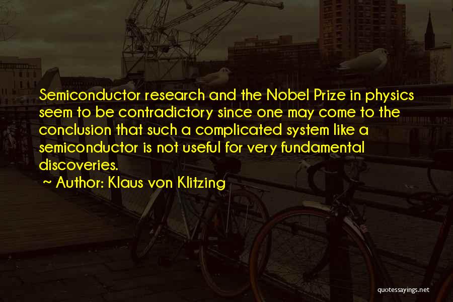 Klaus Von Klitzing Quotes: Semiconductor Research And The Nobel Prize In Physics Seem To Be Contradictory Since One May Come To The Conclusion That