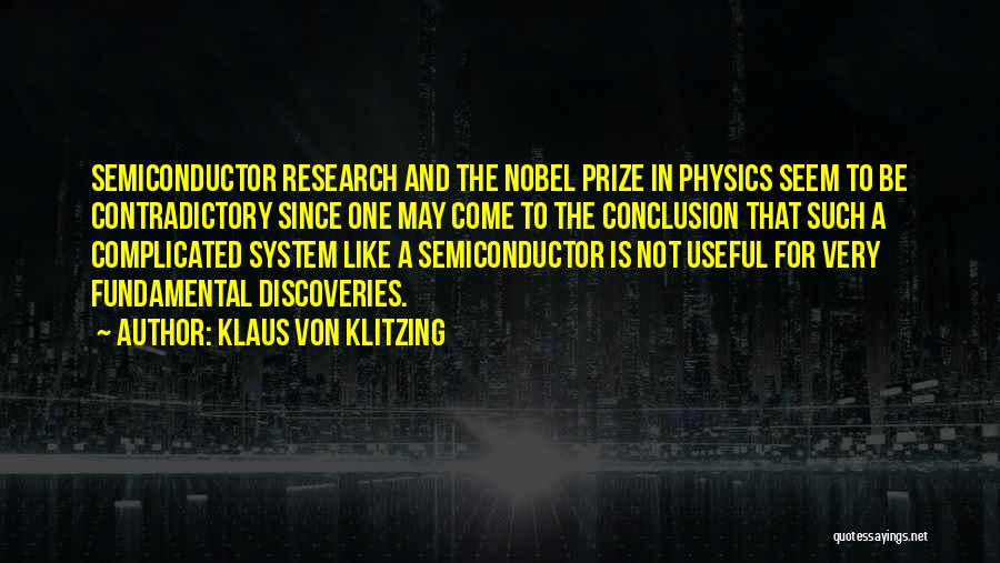 Klaus Von Klitzing Quotes: Semiconductor Research And The Nobel Prize In Physics Seem To Be Contradictory Since One May Come To The Conclusion That