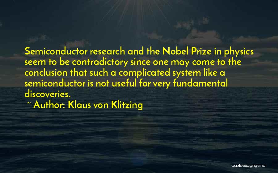 Klaus Von Klitzing Quotes: Semiconductor Research And The Nobel Prize In Physics Seem To Be Contradictory Since One May Come To The Conclusion That