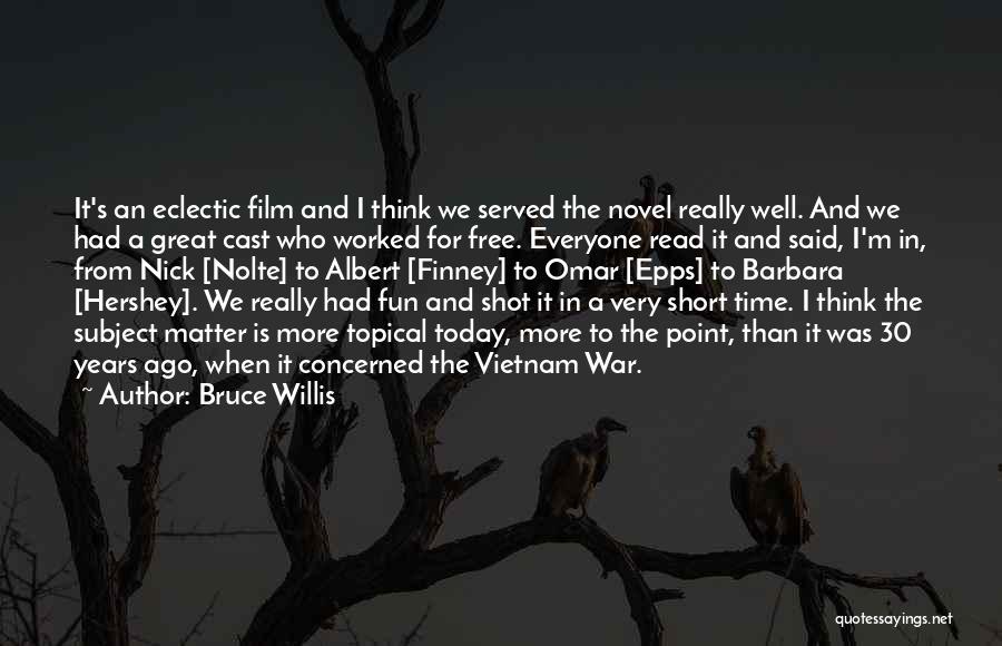 Bruce Willis Quotes: It's An Eclectic Film And I Think We Served The Novel Really Well. And We Had A Great Cast Who