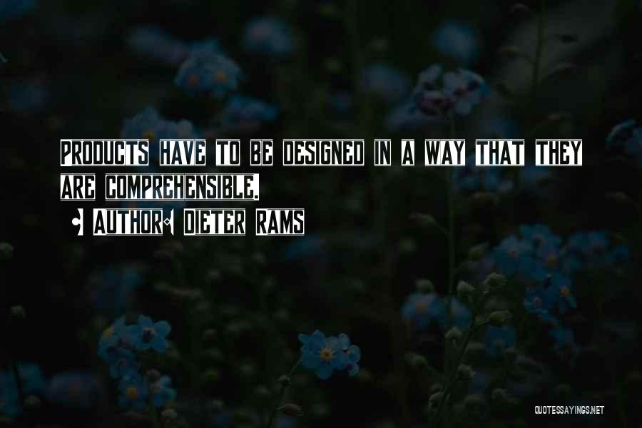 Dieter Rams Quotes: Products Have To Be Designed In A Way That They Are Comprehensible.