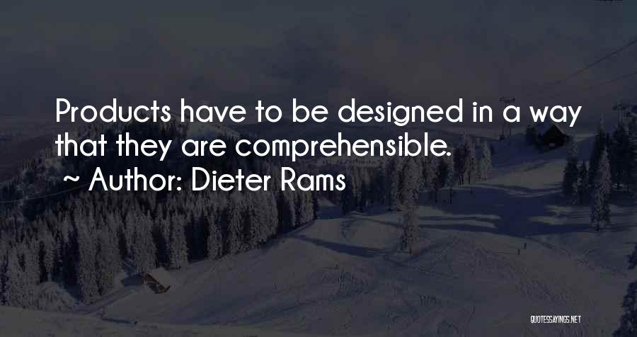 Dieter Rams Quotes: Products Have To Be Designed In A Way That They Are Comprehensible.