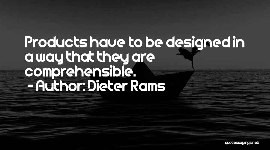 Dieter Rams Quotes: Products Have To Be Designed In A Way That They Are Comprehensible.