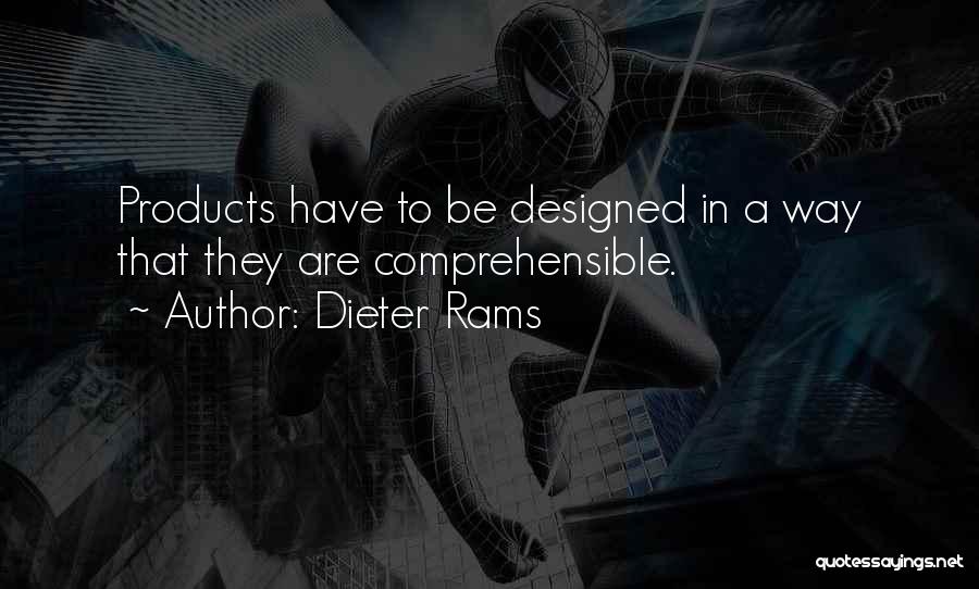 Dieter Rams Quotes: Products Have To Be Designed In A Way That They Are Comprehensible.