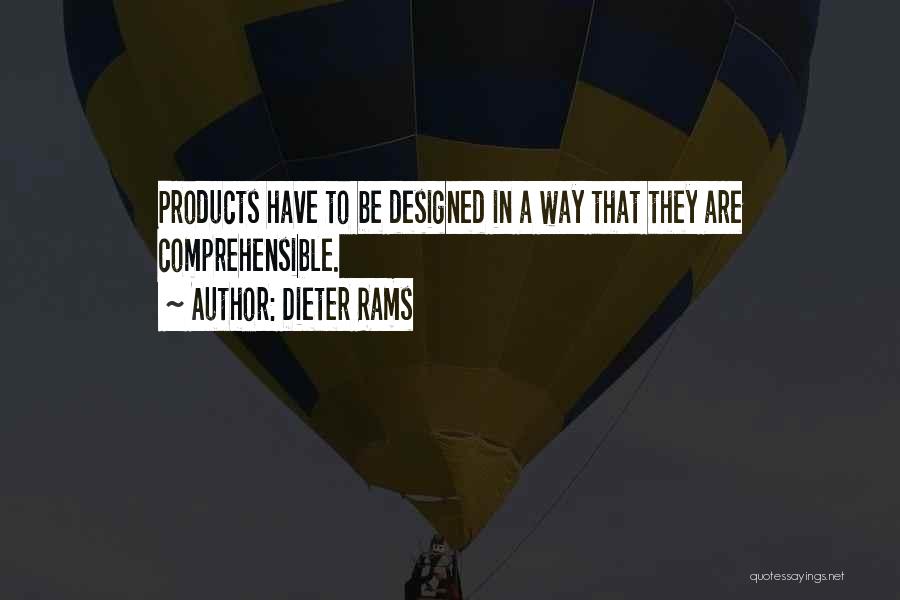 Dieter Rams Quotes: Products Have To Be Designed In A Way That They Are Comprehensible.