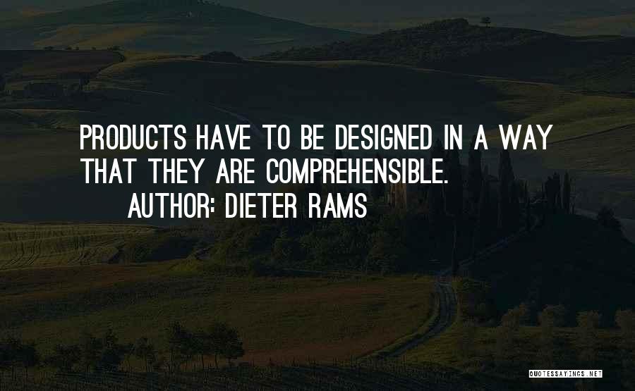 Dieter Rams Quotes: Products Have To Be Designed In A Way That They Are Comprehensible.
