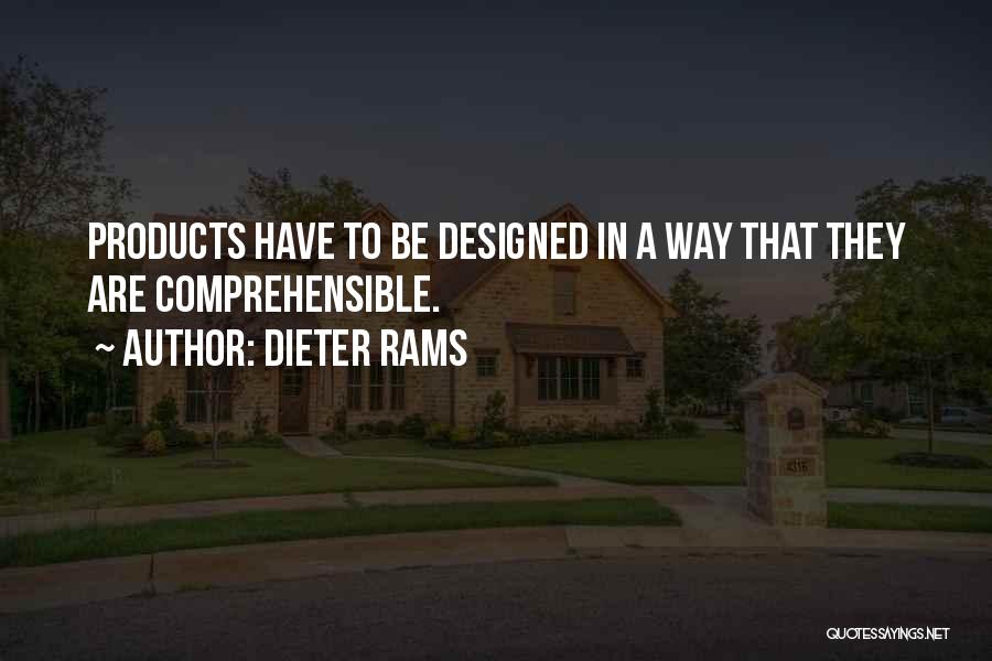 Dieter Rams Quotes: Products Have To Be Designed In A Way That They Are Comprehensible.