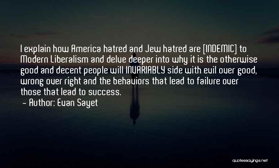 Evan Sayet Quotes: I Explain How America Hatred And Jew Hatred Are [indemic] To Modern Liberalism And Delve Deeper Into Why It Is