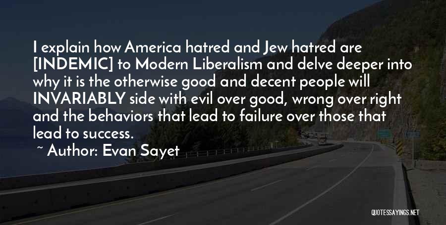 Evan Sayet Quotes: I Explain How America Hatred And Jew Hatred Are [indemic] To Modern Liberalism And Delve Deeper Into Why It Is