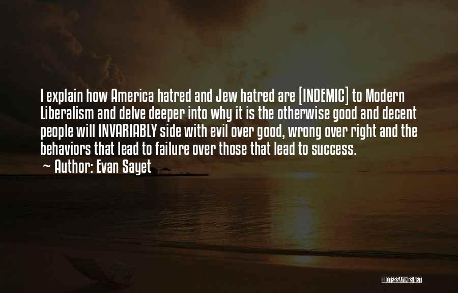 Evan Sayet Quotes: I Explain How America Hatred And Jew Hatred Are [indemic] To Modern Liberalism And Delve Deeper Into Why It Is