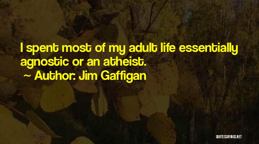 Jim Gaffigan Quotes: I Spent Most Of My Adult Life Essentially Agnostic Or An Atheist.