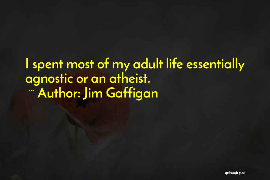 Jim Gaffigan Quotes: I Spent Most Of My Adult Life Essentially Agnostic Or An Atheist.