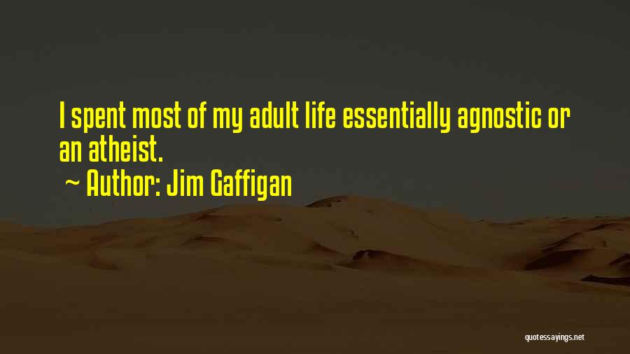 Jim Gaffigan Quotes: I Spent Most Of My Adult Life Essentially Agnostic Or An Atheist.