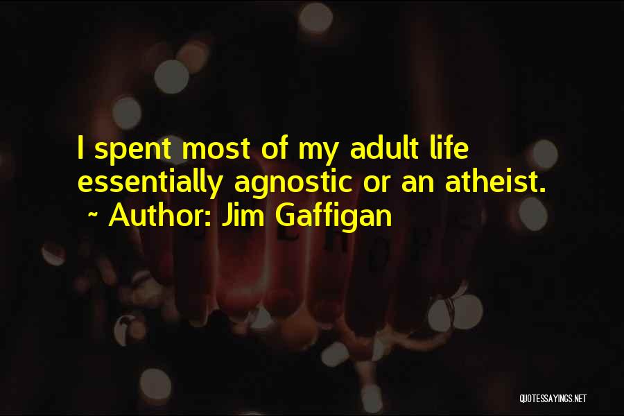 Jim Gaffigan Quotes: I Spent Most Of My Adult Life Essentially Agnostic Or An Atheist.