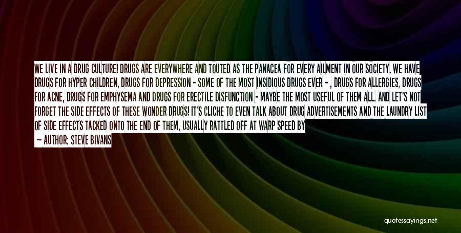 Steve Bivans Quotes: We Live In A Drug Culture! Drugs Are Everywhere And Touted As The Panacea For Every Ailment In Our Society.