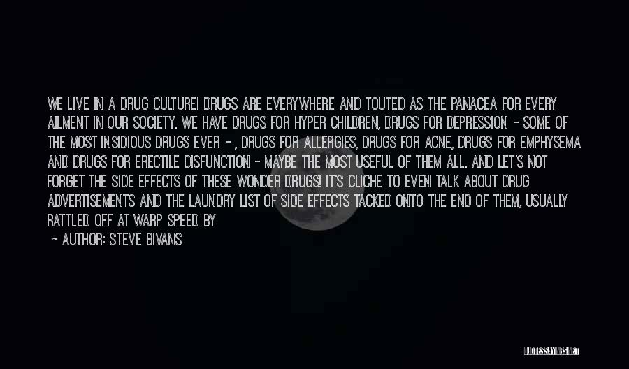 Steve Bivans Quotes: We Live In A Drug Culture! Drugs Are Everywhere And Touted As The Panacea For Every Ailment In Our Society.