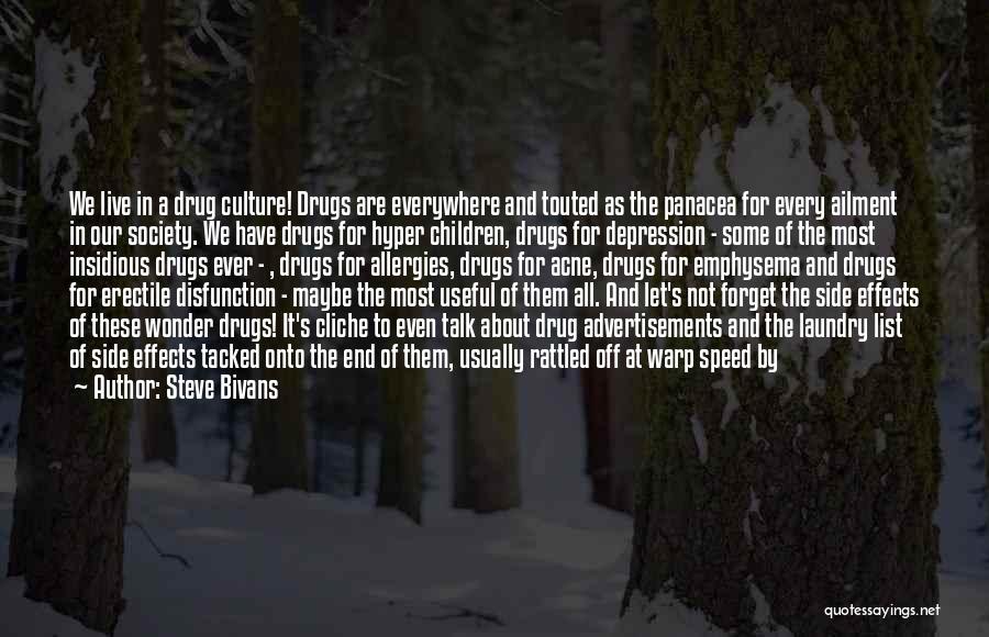 Steve Bivans Quotes: We Live In A Drug Culture! Drugs Are Everywhere And Touted As The Panacea For Every Ailment In Our Society.