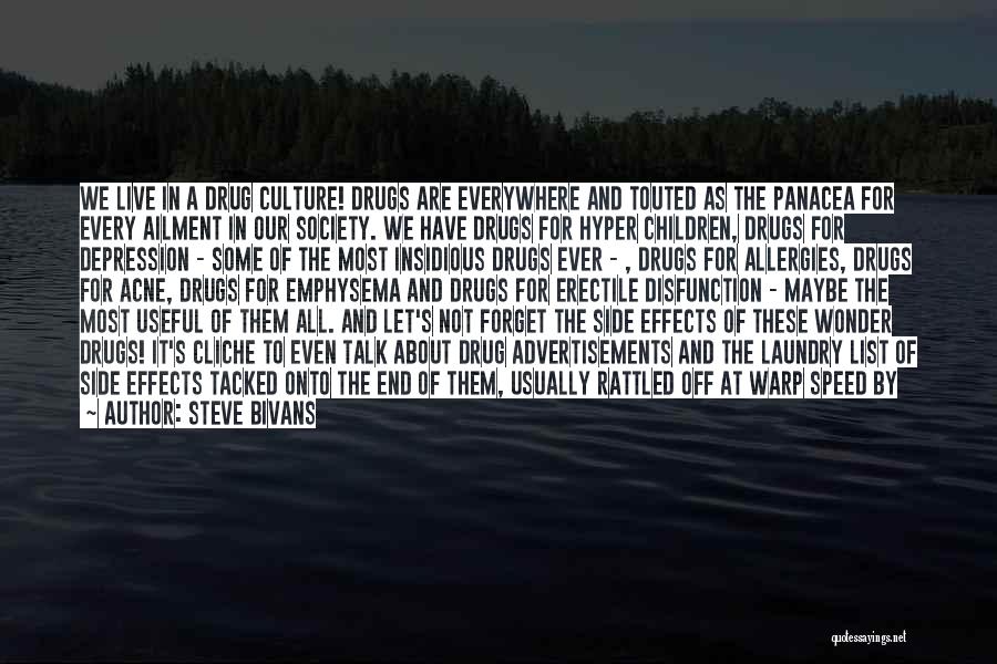 Steve Bivans Quotes: We Live In A Drug Culture! Drugs Are Everywhere And Touted As The Panacea For Every Ailment In Our Society.