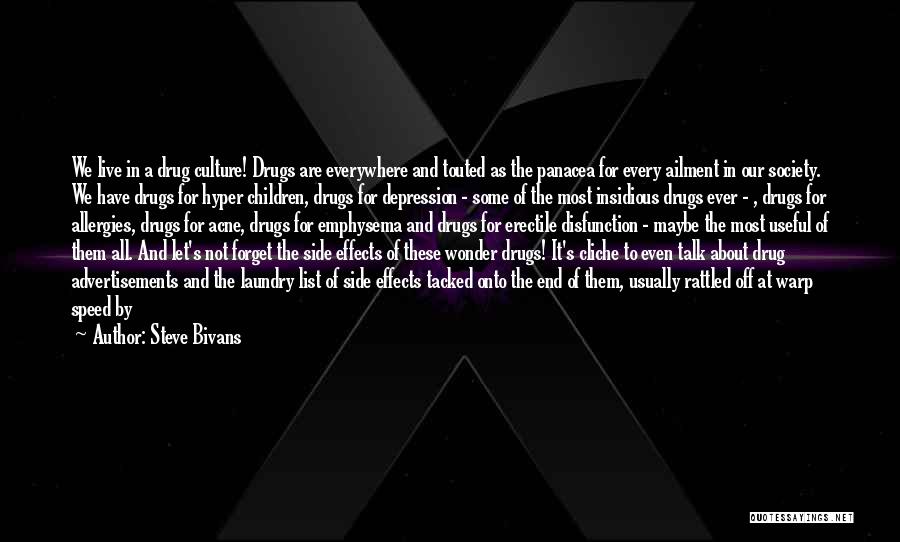 Steve Bivans Quotes: We Live In A Drug Culture! Drugs Are Everywhere And Touted As The Panacea For Every Ailment In Our Society.