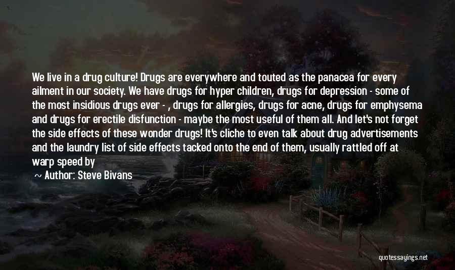 Steve Bivans Quotes: We Live In A Drug Culture! Drugs Are Everywhere And Touted As The Panacea For Every Ailment In Our Society.