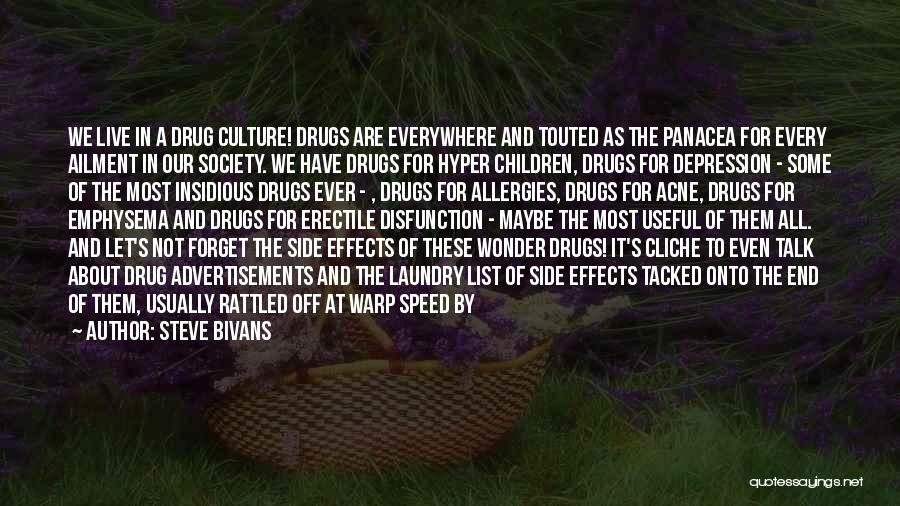 Steve Bivans Quotes: We Live In A Drug Culture! Drugs Are Everywhere And Touted As The Panacea For Every Ailment In Our Society.