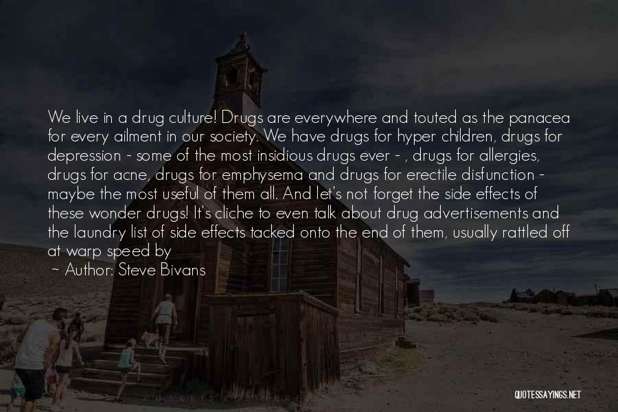 Steve Bivans Quotes: We Live In A Drug Culture! Drugs Are Everywhere And Touted As The Panacea For Every Ailment In Our Society.