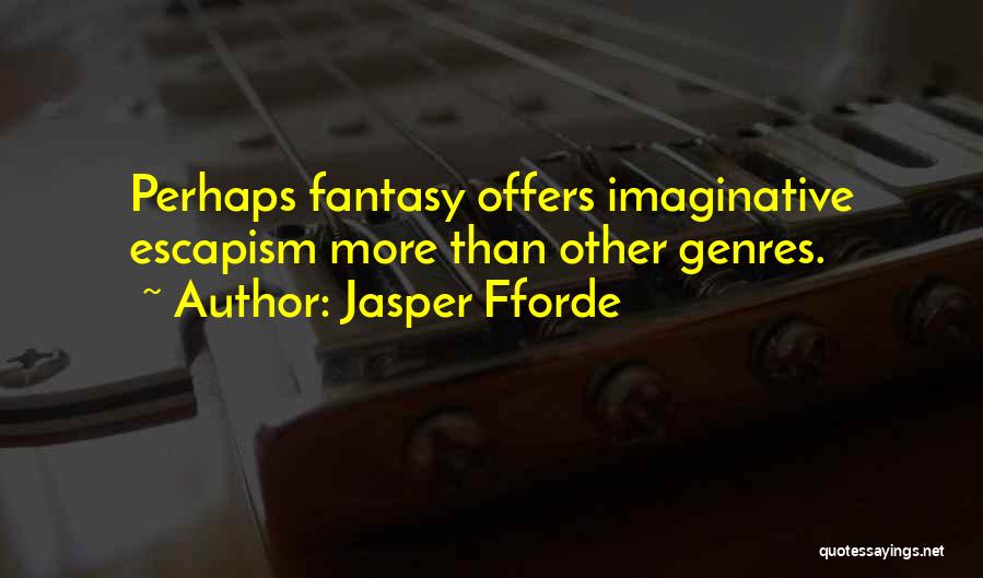 Jasper Fforde Quotes: Perhaps Fantasy Offers Imaginative Escapism More Than Other Genres.