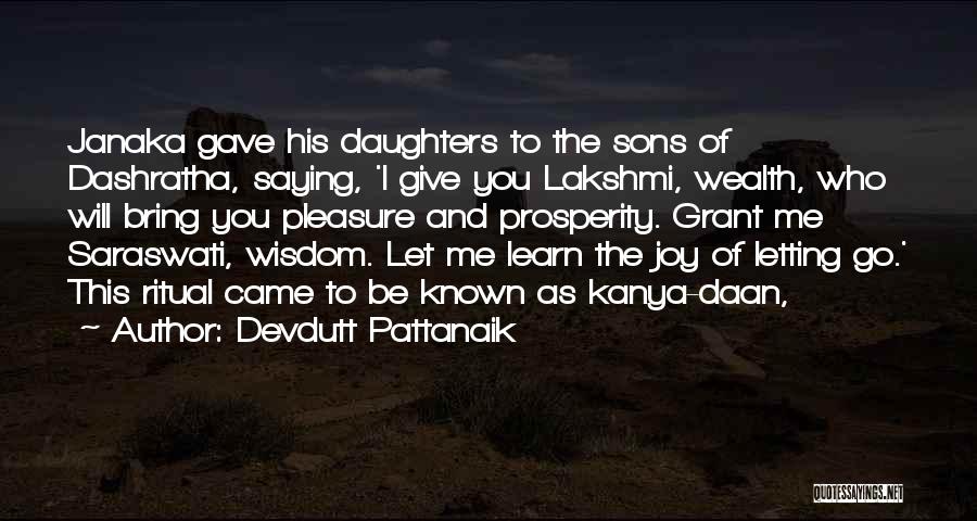 Devdutt Pattanaik Quotes: Janaka Gave His Daughters To The Sons Of Dashratha, Saying, 'i Give You Lakshmi, Wealth, Who Will Bring You Pleasure