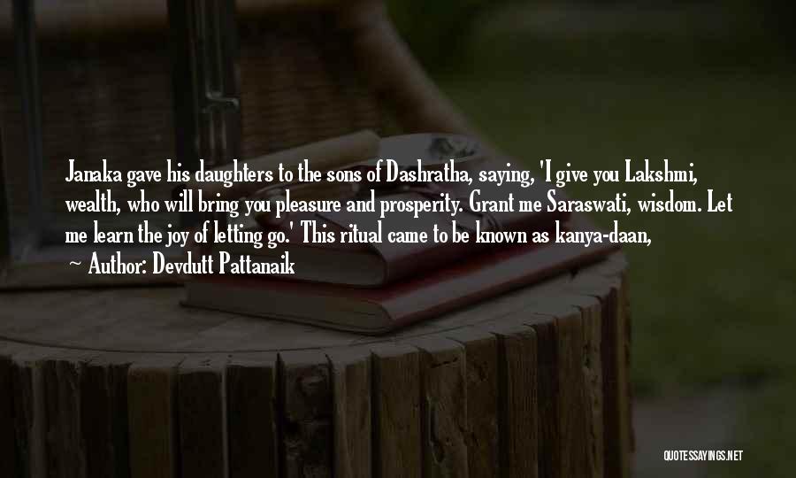 Devdutt Pattanaik Quotes: Janaka Gave His Daughters To The Sons Of Dashratha, Saying, 'i Give You Lakshmi, Wealth, Who Will Bring You Pleasure