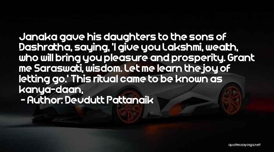 Devdutt Pattanaik Quotes: Janaka Gave His Daughters To The Sons Of Dashratha, Saying, 'i Give You Lakshmi, Wealth, Who Will Bring You Pleasure