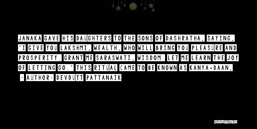 Devdutt Pattanaik Quotes: Janaka Gave His Daughters To The Sons Of Dashratha, Saying, 'i Give You Lakshmi, Wealth, Who Will Bring You Pleasure