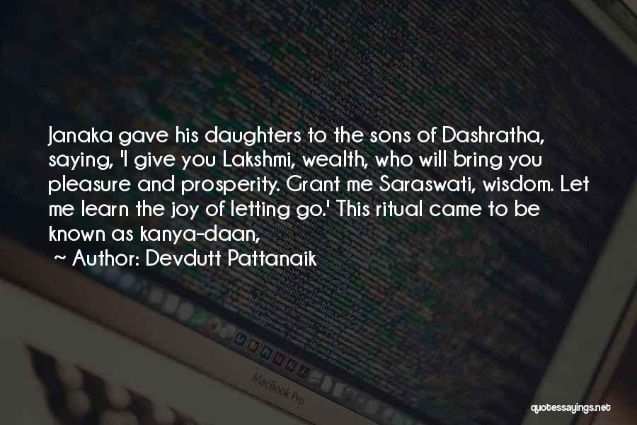 Devdutt Pattanaik Quotes: Janaka Gave His Daughters To The Sons Of Dashratha, Saying, 'i Give You Lakshmi, Wealth, Who Will Bring You Pleasure