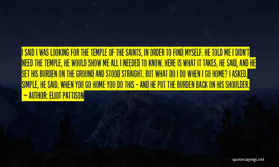 Eliot Pattison Quotes: I Said I Was Looking For The Temple Of The Saints, In Order To Find Myself. He Told Me I