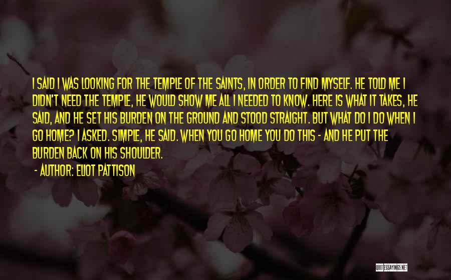 Eliot Pattison Quotes: I Said I Was Looking For The Temple Of The Saints, In Order To Find Myself. He Told Me I
