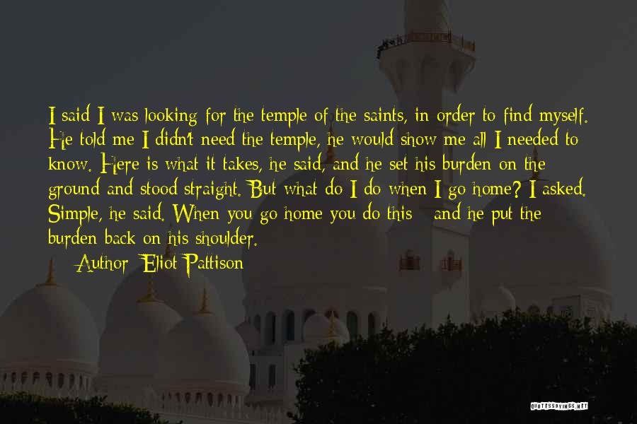 Eliot Pattison Quotes: I Said I Was Looking For The Temple Of The Saints, In Order To Find Myself. He Told Me I