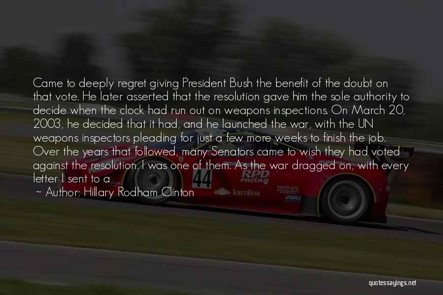 Hillary Rodham Clinton Quotes: Came To Deeply Regret Giving President Bush The Benefit Of The Doubt On That Vote. He Later Asserted That The