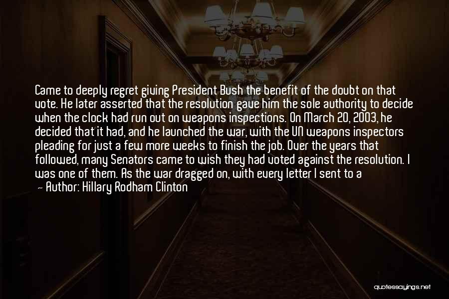 Hillary Rodham Clinton Quotes: Came To Deeply Regret Giving President Bush The Benefit Of The Doubt On That Vote. He Later Asserted That The