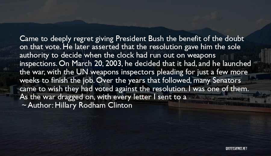 Hillary Rodham Clinton Quotes: Came To Deeply Regret Giving President Bush The Benefit Of The Doubt On That Vote. He Later Asserted That The