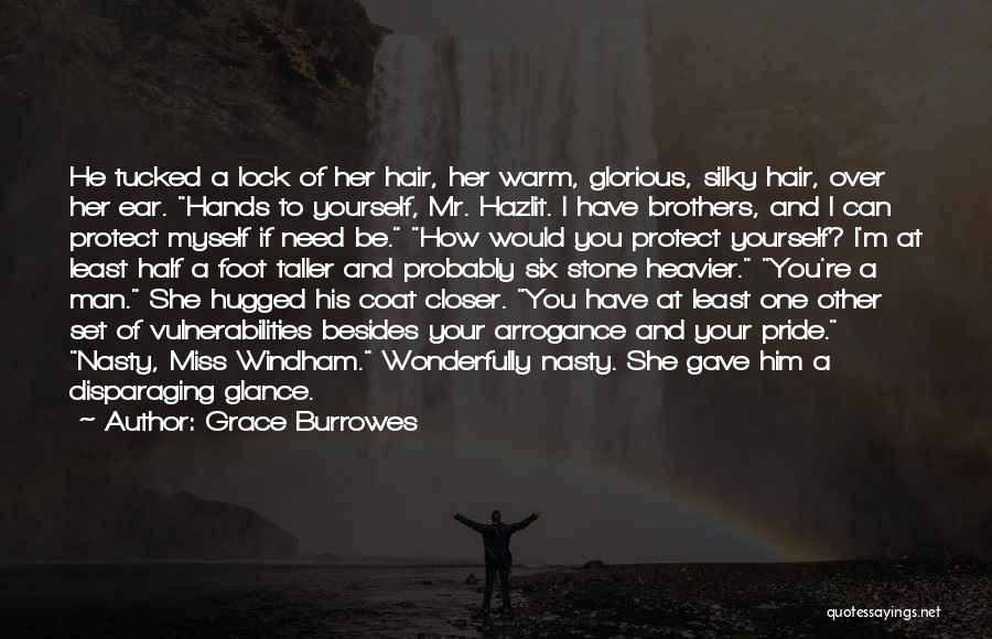 Grace Burrowes Quotes: He Tucked A Lock Of Her Hair, Her Warm, Glorious, Silky Hair, Over Her Ear. Hands To Yourself, Mr. Hazlit.