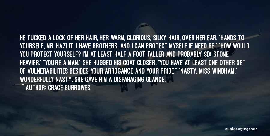 Grace Burrowes Quotes: He Tucked A Lock Of Her Hair, Her Warm, Glorious, Silky Hair, Over Her Ear. Hands To Yourself, Mr. Hazlit.